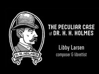 The Strange Case of Dr. H.H. Holmes - Libby Larsen